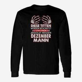 Dezember Geburtstagsmann Langarmshirts mit Heißem Spruch - Seseable