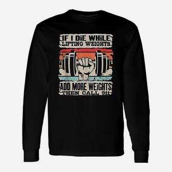 If I Die While Lifting Weights Workout Gym Long Sleeve T-Shirt - Seseable