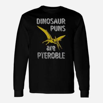 Dinosaur Puns Are Pteroble Tshirt Dino Science Lover Long Sleeve T-Shirt - Seseable