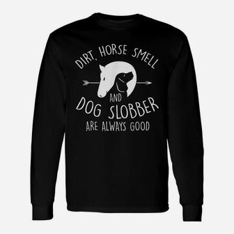 Dirt Horse Smell And Dog Slobber Horse Lover Long Sleeve T-Shirt - Seseable