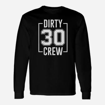 Dirty 30 Crew 30th Birthday Squad Bday Party Long Sleeve T-Shirt - Seseable