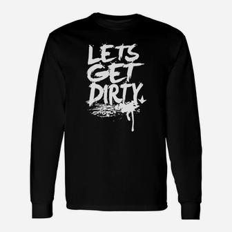 Lets Get Dirty Long Sleeve T-Shirt - Seseable