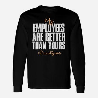 Distressed My Employees Are Better Than Yours Proud Boss Long Sleeve T-Shirt - Seseable