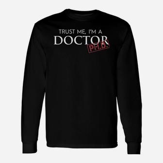 Doctor Phd Trust Me, I'm A Doctor Phd T-shirt Long Sleeve T-Shirt - Seseable