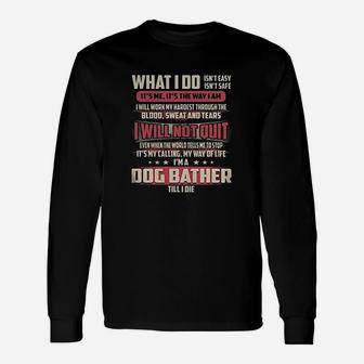 Dog Bather I Will Not Quit Job Long Sleeve T-Shirt - Seseable
