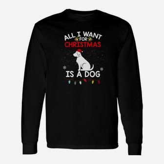 Dog Christmas All I Want For Christmas Is A Dog Long Sleeve T-Shirt - Seseable