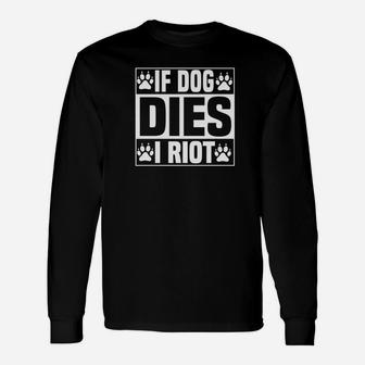 Dog Dies I Riot Zombie Dead Dog Long Sleeve T-Shirt - Seseable