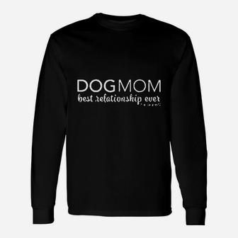 Dog Mom Best Relationship Ever Long Sleeve T-Shirt - Seseable