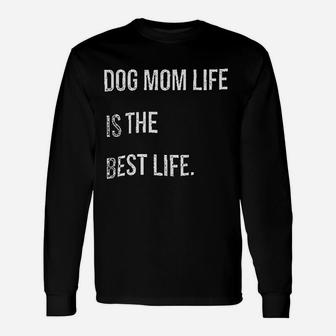 Dog Mom Life Is The Best Lifes Long Sleeve T-Shirt - Seseable