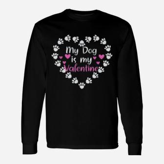 My Dog Is My Valentine Day Dog Owner Paws Print Heart Long Sleeve T-Shirt - Seseable
