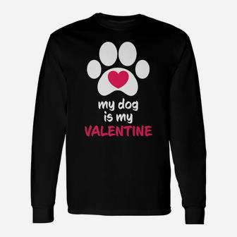 My Dog Is My Valentine Dogs Paws Cute Valentine Long Sleeve T-Shirt - Seseable