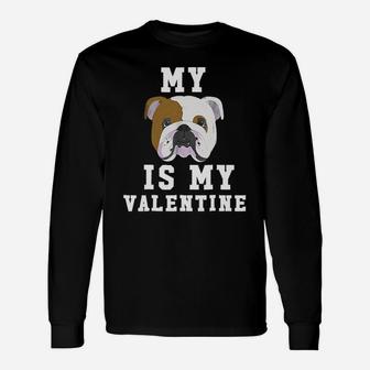 My Dog Is My Valentine English Bulldog Long Sleeve T-Shirt - Seseable