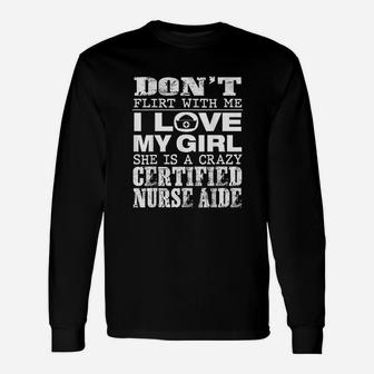Dont Flirt With Me My Girl Is A Crazy Cna Long Sleeve T-Shirt - Seseable