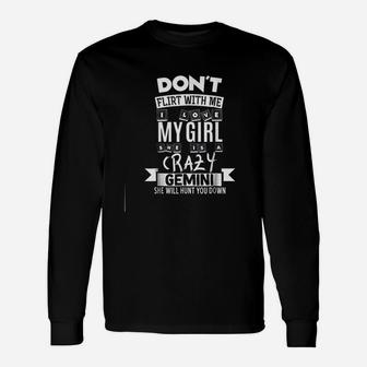 Dont Flirt With Me My Girl Is A Crazy Gemini Long Sleeve T-Shirt - Seseable