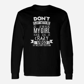 Dont Flirt With Me My Girl Is A Crazy Virgo Long Sleeve T-Shirt - Seseable