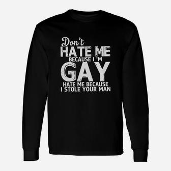 Don't Hate Me Because I Am Gay Hate Me Because I Stole Your Man Long Sleeve T-Shirt - Seseable