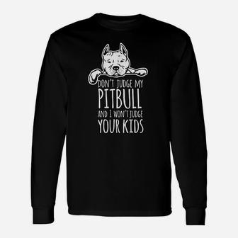 Dont Judge My Pitbull And I Wont Judge Your Long Sleeve T-Shirt - Seseable