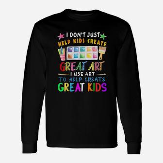 I Dont Just Help Create Great Art Teacher Long Sleeve T-Shirt - Seseable