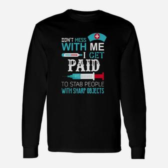 Don't Mess With Me I Get Paid To Stab People Long Sleeve T-Shirt - Seseable