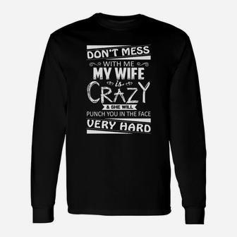 Dont Mess With Me My Wife Is Crazy Long Sleeve T-Shirt - Seseable