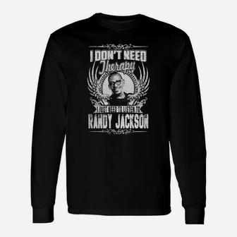 I Dont Need Therapy I Just Need To Listen To Randy Jackson Tshirt Long Sleeve T-Shirt - Seseable