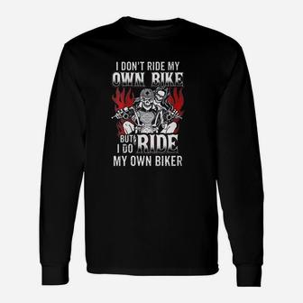 I Dont Ride My Own Bike But I Do Ride My Own Biker Long Sleeve T-Shirt - Seseable