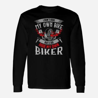 I Dont Ride My Own Bike But I Do Ride My Biker Long Sleeve T-Shirt - Seseable