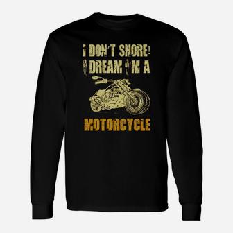 I Dont Snore I Dream Im A Motorcycle Long Sleeve T-Shirt - Seseable