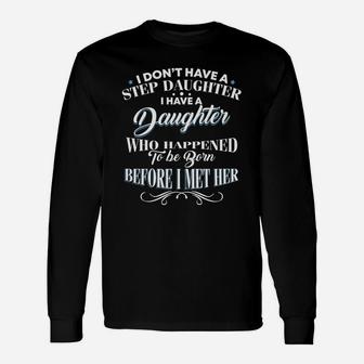 I Dont Have A Step Daughter I Have A Daughter Dad Long Sleeve T-Shirt - Seseable