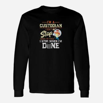 I Dont Stop When Im Tired I Stop When Im Done Custodian Long Sleeve T-Shirt - Seseable