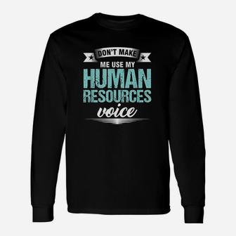 Dont Make Me Use My Human Resources Voice Hr Officer Long Sleeve T-Shirt - Seseable