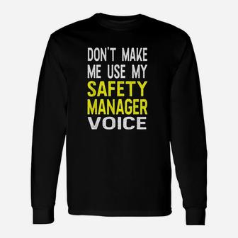 Dont Make Me Use My Safety Manager Voice Long Sleeve T-Shirt - Seseable