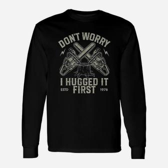 Dont Worry I Hugged It First Lumberjack Logger Long Sleeve T-Shirt - Seseable