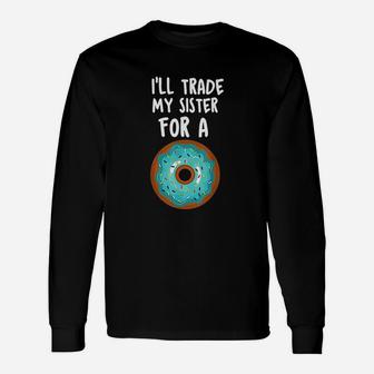 Donut I Will Trade My Sister For A Donut Long Sleeve T-Shirt - Seseable