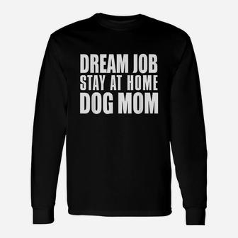 Dream Job Stay At Home Dog Mom Long Sleeve T-Shirt - Seseable