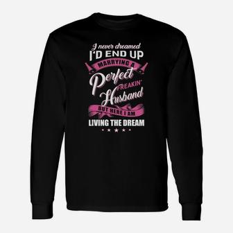 I Never Dreamed Id End Up Marrying A Perfect Freakin Husband Shirt Long Sleeve T-Shirt - Seseable
