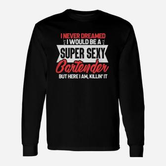 I Never Dreamed Would Be A Super Cool Bartender Long Sleeve T-Shirt - Seseable