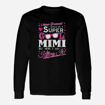 I Never Dreamed I Would Be A Super Cool Mimi Long Sleeve T-Shirt - Seseable