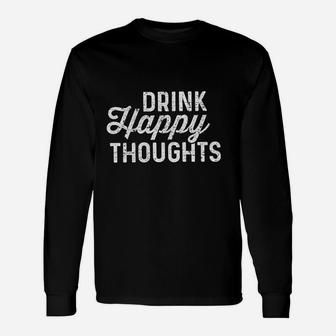 Drink Happy Thoughts Beer Wine Drinking Long Sleeve T-Shirt - Seseable