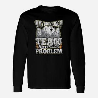 My Drinking Team Has A Bowling Problem Bowling Long Sleeve T-Shirt - Seseable