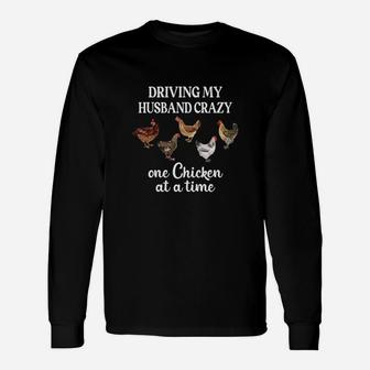 Driving My Husband Crazy One Chicken At A Time Chicken Long Sleeve T-Shirt - Seseable