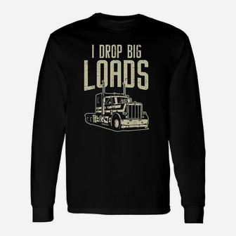 I Drop Big Loads Semi Truck Trucking Driver Trucker Long Sleeve T-Shirt - Seseable