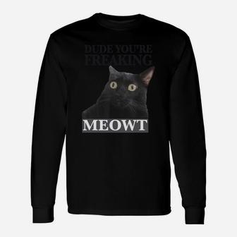 Dude You Are Freaking Meowt Shocked Black Cat Image Long Sleeve T-Shirt - Seseable