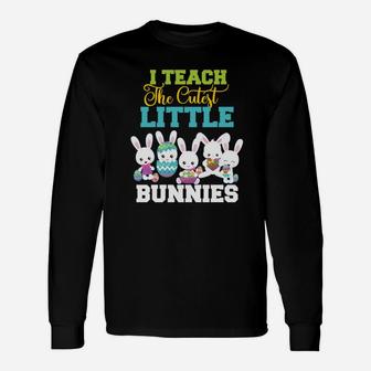 Easter Teachers I Teach The Cutest Little Bunnies Long Sleeve T-Shirt - Seseable