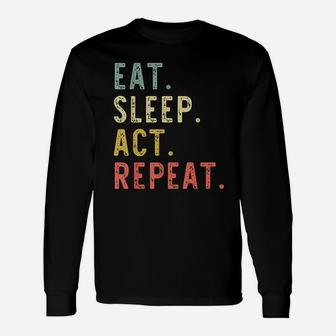 Eat Sleep Act Repeat Actor Actress Acting Vintage Long Sleeve T-Shirt - Seseable