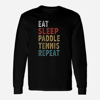 Eat Sleep Paddle Tennis Repeat Player Idea Long Sleeve T-Shirt - Seseable