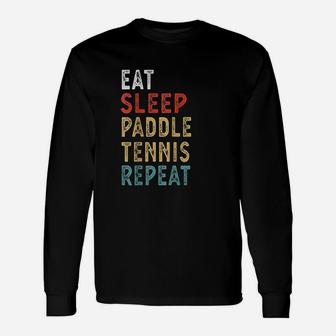 Eat Sleep Paddle Tennis Repeat Player Idea Long Sleeve T-Shirt - Seseable