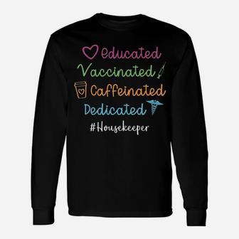 Educated Vaccinated Caffeinated Dedicated Housekeeper Long Sleeve T-Shirt - Seseable