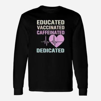 Educated Vaccinated Caffeinated Dedicated Nurse Long Sleeve T-Shirt - Seseable