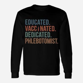 Educated Vaccinated Dedicated Phlebotomist Long Sleeve T-Shirt - Seseable